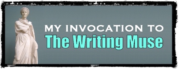 My Invocation to the Writing Muse