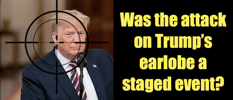  Was the attack on Trump’s earlobe a staged event?
