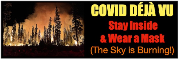 

COVID Déjà Vu: Stay Inside & Wear a Mask (The Sky is Burning!)

