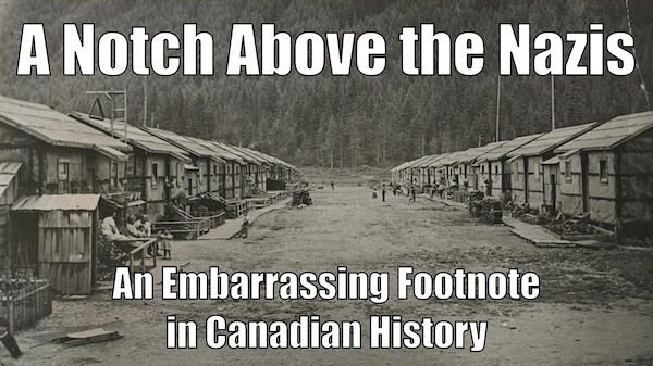 A Notch Above the Nazis: An Embarrassing Footnote in Canadian History