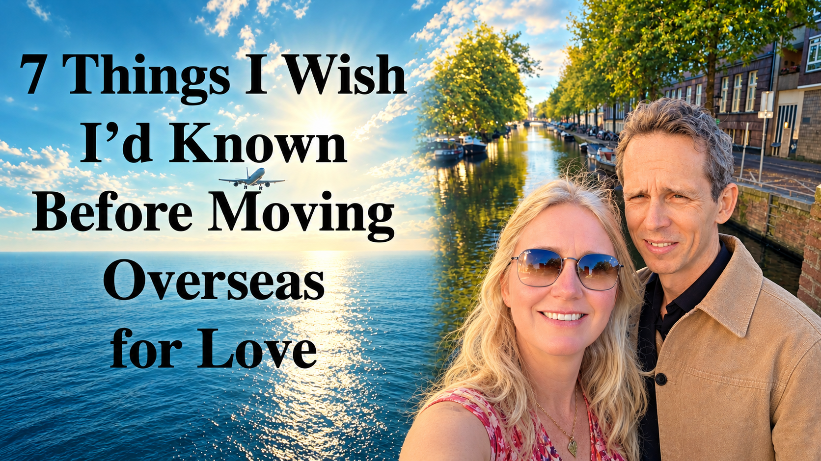 7 Things I Wish I’d Known 
Before Moving Overseas 
for Love