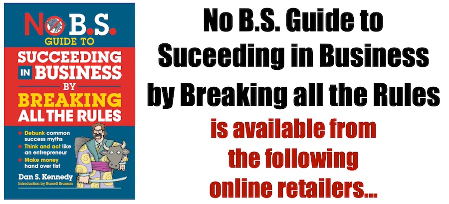 No B.S. Guide to Suceeding in Business by Breaking all the Rules
 is available from the following online retailers